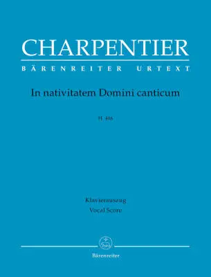 Baerenreiter Verlag - In Nativitatem Domini Canticum H. 416 - Charpentier - Vocal Score
