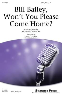 Shawnee Press - Bill Bailey, Wont You Please Come Home? - Cannon/Gilpin - SATB