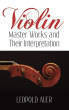 Dover Publications - Violin Master Works and Their Interpretation - Auer/Martens - Text Book