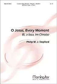 O Jesus, Every Moment (Bi, a Iosa, Im Chroise) - Stopford - SATB