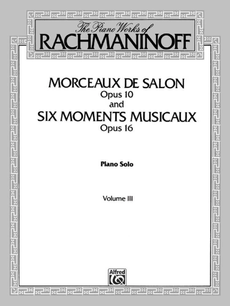 The Piano Works of Rachmaninoff, Volume III: Morceaux de salon, Op. 10, and Six moments musicaux, Op. 16