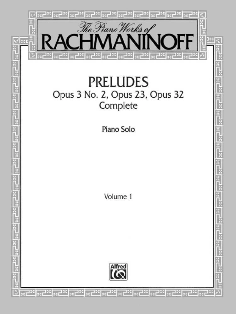 The Piano Works of Rachmaninoff, Volume I: Preludes, Op. 3 No. 2, Op. 23, Op. 32 (Complete)