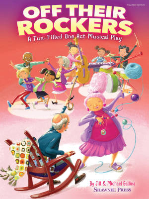 Off Their Rockers: A Fun-Filled One Act Musical Play - Gallina/Gallina - Teacher Edition