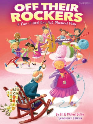 Shawnee Press - Off Their Rockers: A Fun-Filled One Act Musical Play - Gallina/Gallina - Teacher Edition