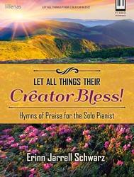 Lillenas Publishing Company - Let All Things Their Creator Bless! - Schwarz - Intermediate Piano - Book