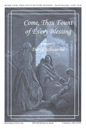 Come, Thou Fount of Every Blessing - Robinson /Wyeth /Schwoebel - SATB