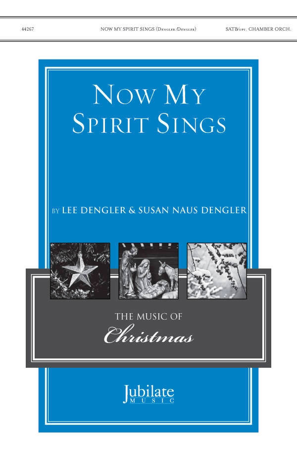 Now My Spirit Sings - Dengler/Dengler - SATB