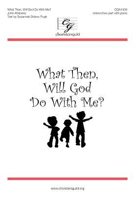 What Then, Will God Do With Me? - Pugh/Attebury - Unison/2pt