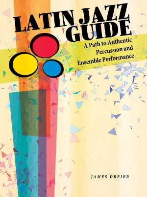 Hal Leonard - Latin Jazz Guide: A Path to Authentic Percussion and Ensemble Performance - Dreier - Percussion - Book