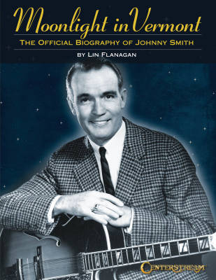 Moonlight in Vermont: The Official Biography of Johnny Smith - Flanagan - Book