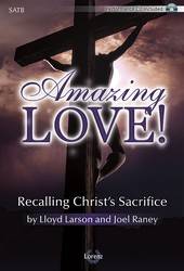 Amazing Love! (Cantata) - Larson/Raney - SATB - Book/Performance CD