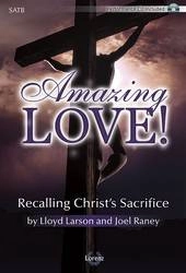 Lorenz Publishing Co. - Amazing Love! (Cantata) - Larson/Raney - SATB - Book/Performance CD