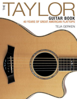 The Taylor Guitar Book: 40 Years of Great American Flattops - Gerken - Book