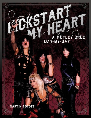 Hal Leonard - Kickstart My Heart: A Motley Crue Day-by-Day - Popoff - Book