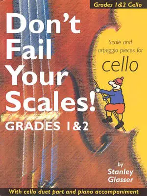 Bosworth Music GmbH - Dont Fail Your Scales! Scale and Arpeggio Pieces for Cello, Grades 1 & 2 - Glasser - Book
