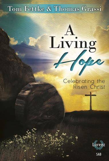 A Living Hope (Easter Cantata) - Fettke/Grassi - SAB