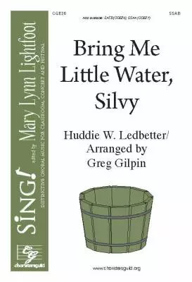 Choristers Guild - Bring Me Little Water, Silvy - Ledbetter/Gilpin - SSAB