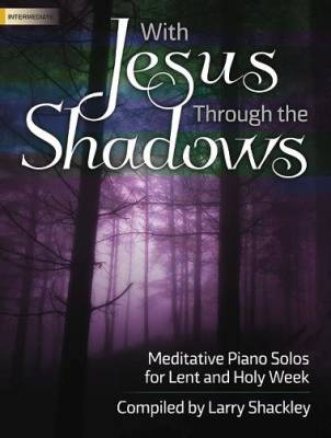 The Lorenz Corporation - With Jesus Through the Shadows (Collection) - Shackley - Intermediate Piano - Book
