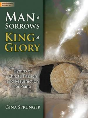 Man of Sorrows, King of Glory - Sprunger - Moderately Advanced Piano - Book