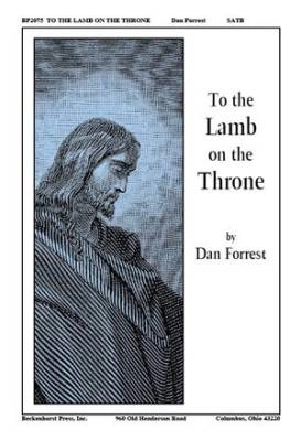 Beckenhorst Press Inc - To the Lamb on the Throne - Forrest - SATB