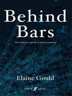Behind Bars: The Definitive Guide to Music Notation - Gould - Book
