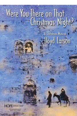 Hope Publishing Co - Were You There On That Christmas Night? (A Christmas Musical) - Larson - SATB