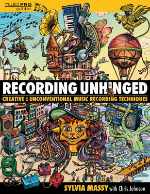 Hal Leonard - Recording Unhinged: Creative and Unconventional Music Recording Techniques - Massy - Book/Media Online