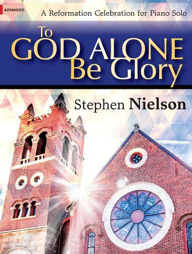 To God Alone Be Glory - Nielson - Advanced Piano - Book