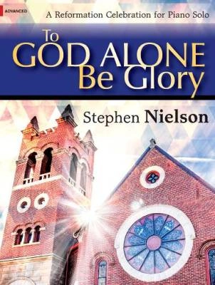 The Lorenz Corporation - To God Alone Be Glory - Nielson - Advanced Piano - Book