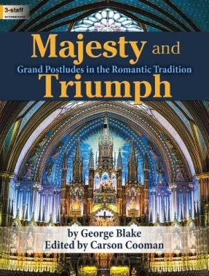 The Lorenz Corporation - Majesty and Triumph: Grand Postludes in the Romantic Tradition - Blake - Orgue (3 portes) - Livre