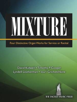 SMP - Mixture: Four Distinctive Organ Works for Service or Recital - Kidwell /Cooper /Leatherman /Grichetchkine  - Organ (3 staff) - Book