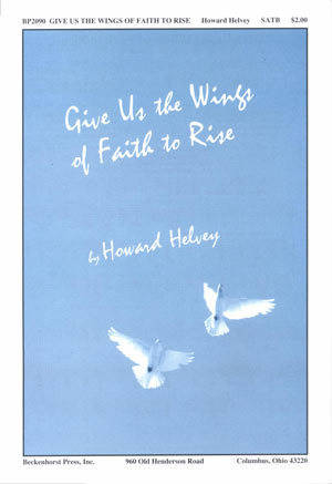 Give Us the Wings of Faith to Rise - Helvey - SATB