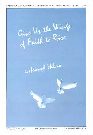 Give Us the Wings of Faith to Rise - Helvey - SATB