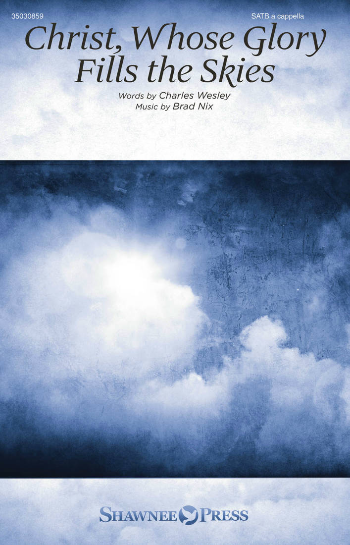 Christ, Whose Glory Fills the Skies - Nix/Wesley - SATB