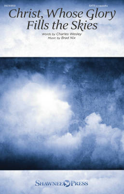 Shawnee Press - Christ, Whose Glory Fills the Skies - Nix/Wesley - SATB