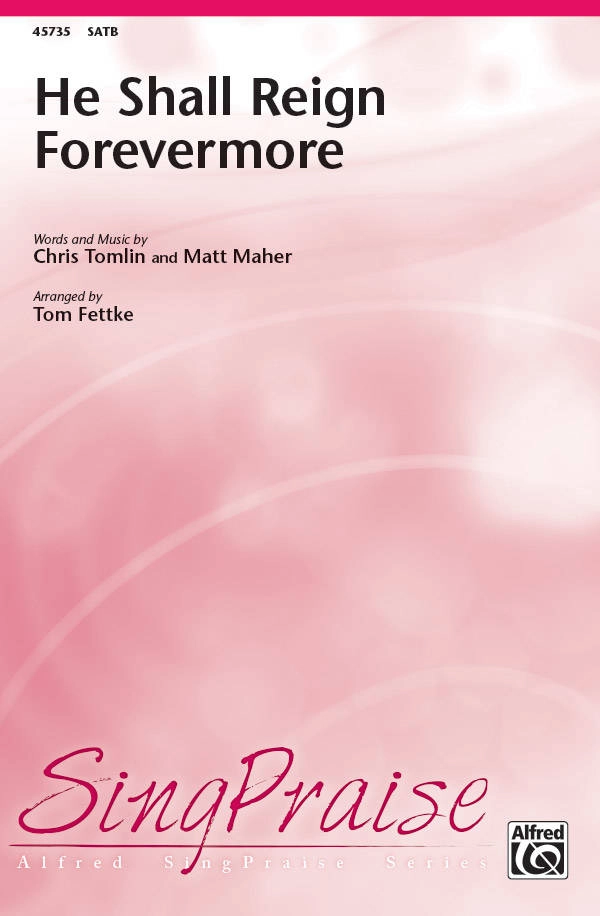 He Shall Reign Forevermore - Tomlin/Maher/Fettke - SATB