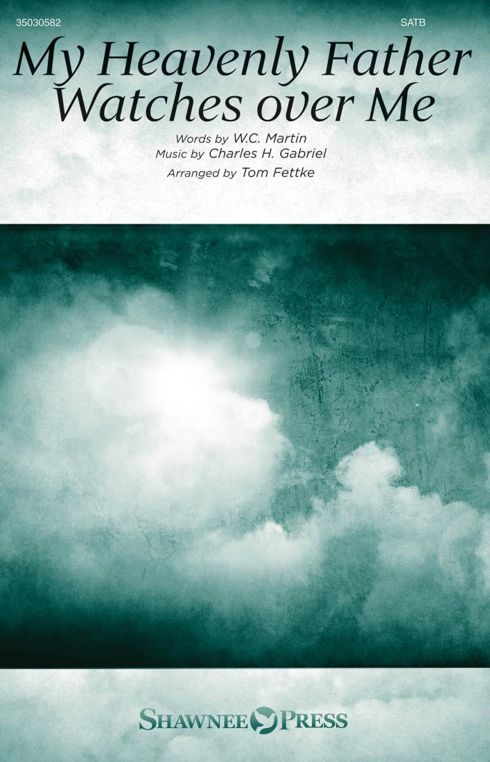 My Heavenly Father Watches Over Me - Martin/Gabriel/Fettke - SATB