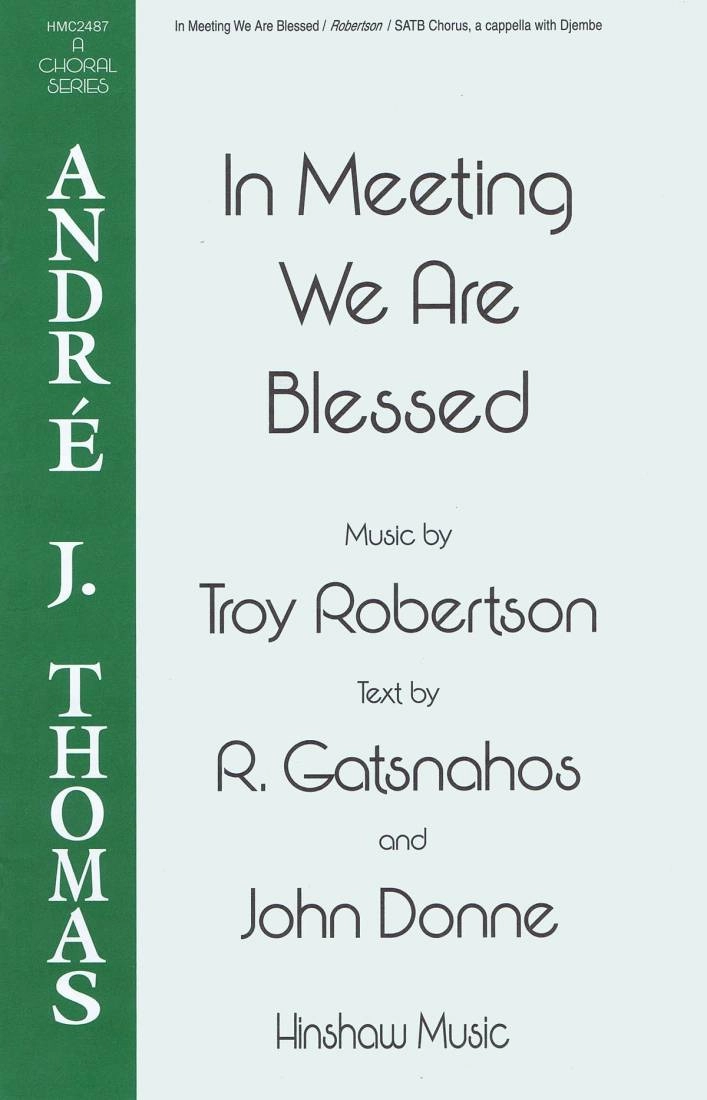 In Meeting We Are Blessed - Gatsnahos/Robertson - SATB