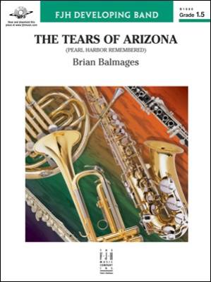 FJH Music Company - The Tears of Arizona (Pearl Harbor Remembered) - Balmages - Concert Band - Gr. 1.5