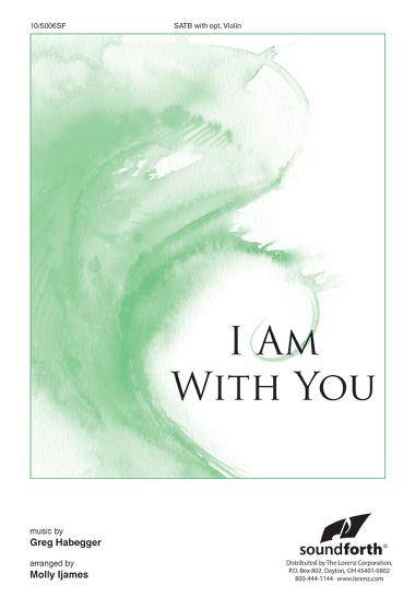 I Am With You - Anderson/Habegger/Ijames- SATB