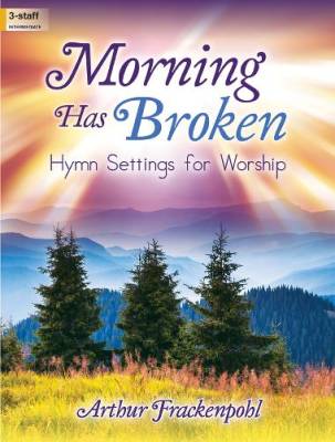 The Lorenz Corporation - Morning Has Broken: Hymn Settings for Worship - Frackenpohl - Organ, 3-staff - Book