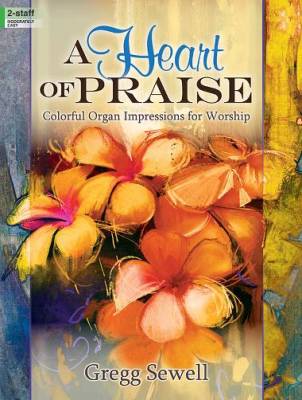 The Lorenz Corporation - A Heart of Praise: Colorful Organ Impressions for Worship - Sewell - Orgue 2 portes - Livre
