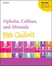 Ophelia, Caliban, and Miranda - Bennett/Chilcott - SATB