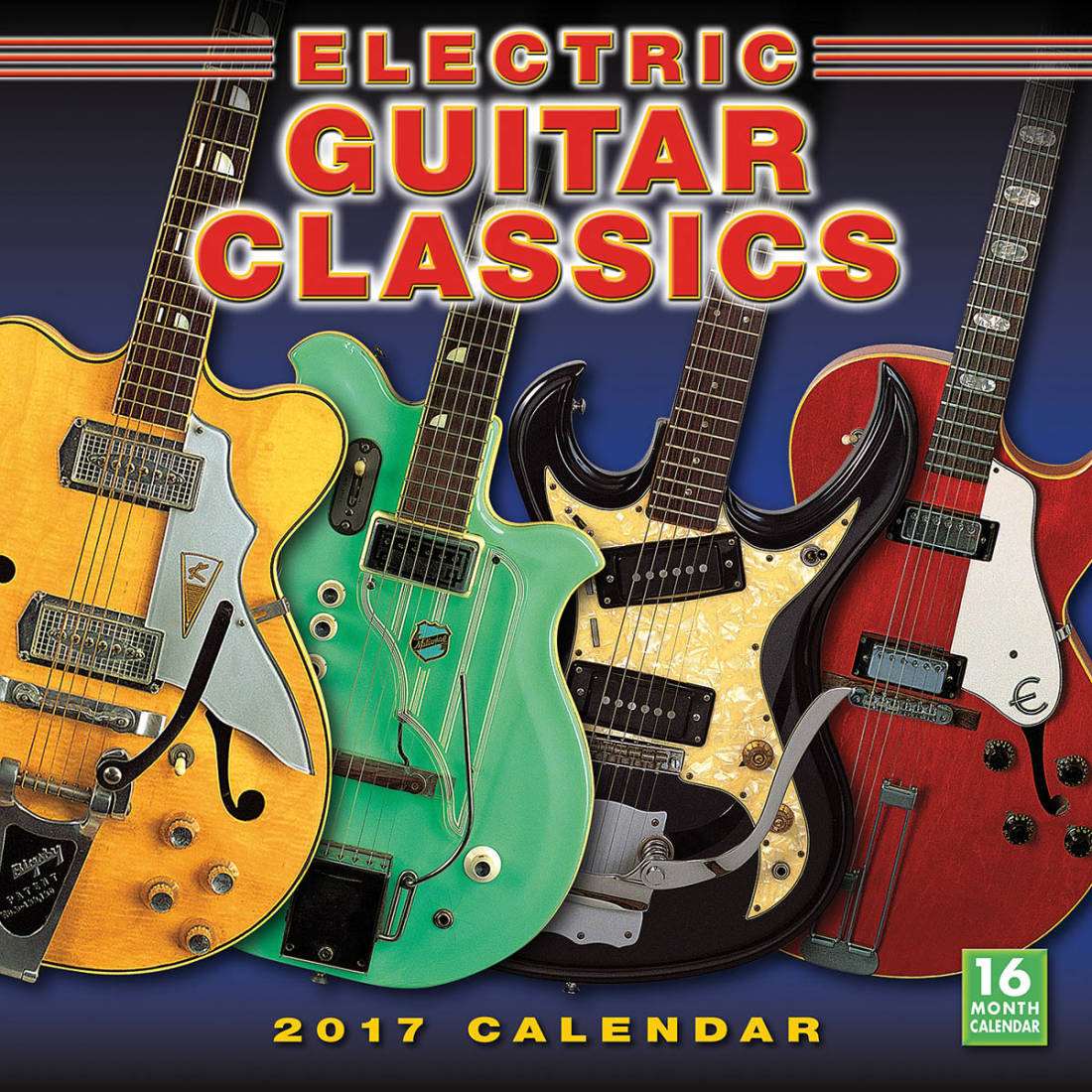 Electric Guitar Classics 2017 16-Month Wall Calendar