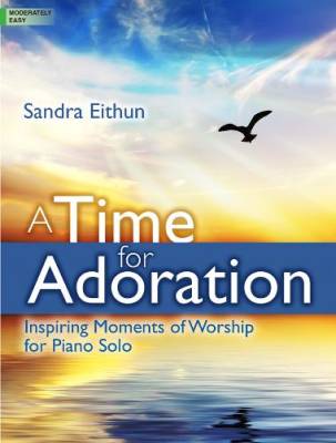 The Lorenz Corporation - A Time for Adoration: Inspiring Moments of Worship for Piano Solo  - Eithun - Book
