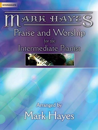 Mark Hayes: Praise and Worship for the Intermediate Pianist - Book