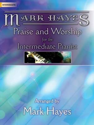 The Lorenz Corporation - Mark Hayes: Praise and Worship for the Intermediate Pianist - Book