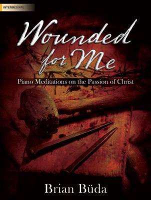 Wounded for Me: Piano Meditations on the Passion of Christ - Buda - Book