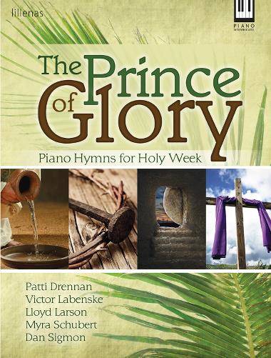 The Prince of Glory: Piano Hymn Settings for Holy Week - Solo Piano - Book