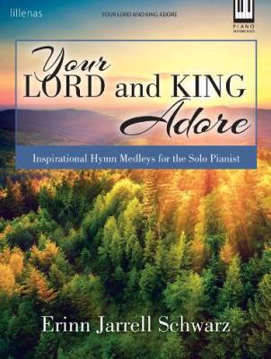 Lillenas Publishing Company - Your Lord and King Adore: Inspirational Hymn Medleys for the Solo Pianist  - Schwarz - Book